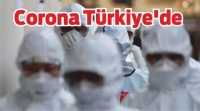 Corona Virüs Türkiye’ye Sıçradı…